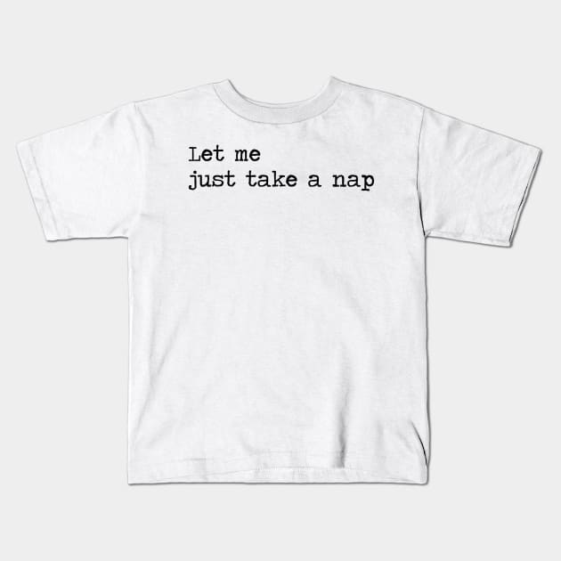 Let me just take a nap Kids T-Shirt by ghjura